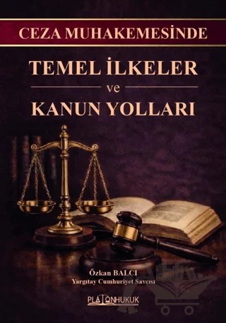 Ceza Muhakemesinde Temel İlkeler ve Kanun Yolları – Özkan Balcı – Platon Hukuk kitap kapağı