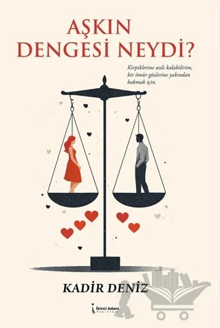 Aşkın Dengesi Neydi? – Kadir Deniz – İkinci Adam Yayınları kitap kapağı