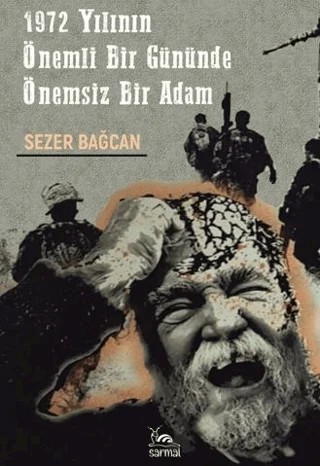 1972 Yılının Önemli Bir Gününde Önemsiz Bir Adam – Sezer Bağcan – Sarmal Kitabevi kitap kapağı