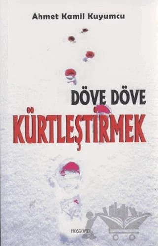 Döve Döve Kürtleştirmek – Ahmet Kamil Kuyumcu – Hoşgörü Yayınları kitap kapağı