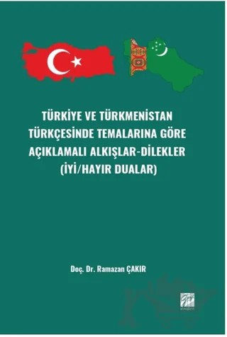 Türkiye ve Türkmenistan Türkçesinde Temalarına Göre Açıklamalı Alkışlar-Dilekler – Ramazan Çakır – Gazi Kitabevi kitap kapağı