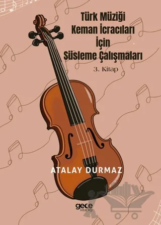 Türk Müziği Keman İcracıları için Süsleme Çalışmaları 3. Kitap – Atalay Durmaz – Gece Kitaplığı kitap kapağı