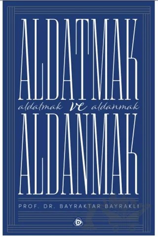 Aldatmak ve Aldanmak – Bayraktar Bayraklı – Düşün Yayıncılık kitap kapağı