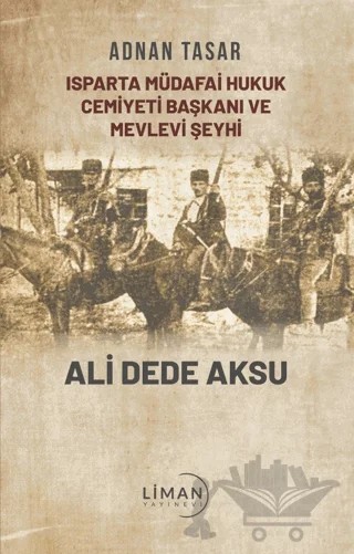Isparta Müdafai Hukuk Cemiyeti Ve Mevlevi Şeyhi Ali Dede Aksu – Adnan Taşar – Liman Yayınevi kitap kapağı