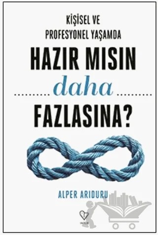 Kişisel ve Profesyonel Yaşamda Hazır Mısın Daha Fazlasına? – Alper Arıduru – Varlık Yayınları kitap kapağı