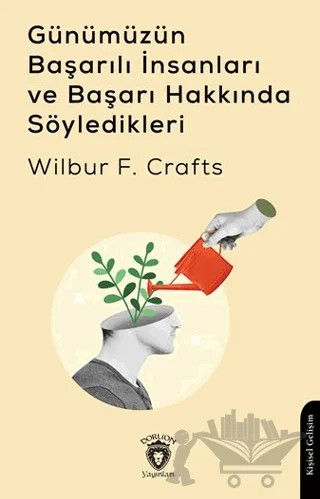 Günümüzün Başarılı İnsanları ve Başarı Hakkında Söyledikleri – Wilbur F. Crafts – Dorlion Yayınları kitap kapağı