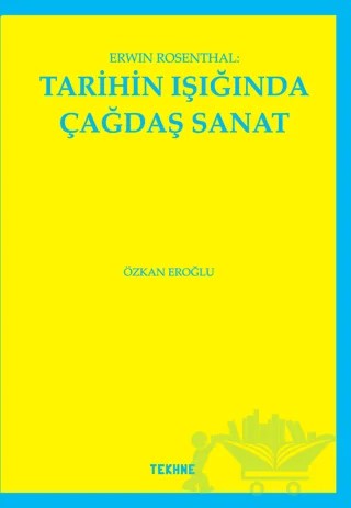 Erwin Rosenthal: Tarihin Işığında Çağdaş Sanat – Özkan Eroğlu – Tekhne Yayınları kitap kapağı