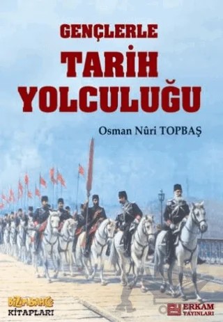 Gençlerle Tarih Yolculuğu – Osman Nuri Topbaş – Bizim Bahçe Kitapları - Erkam kitap kapağı