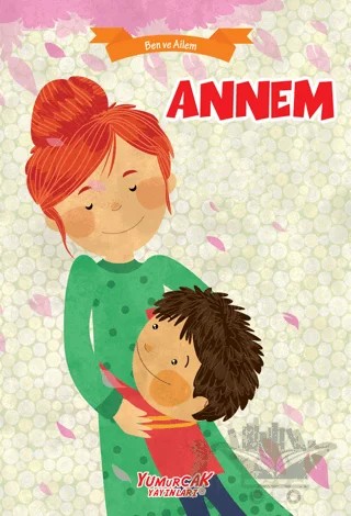 Annem - Ben ve Ailem – Kolektif – Yumurcak Yayınları kitap kapağı
