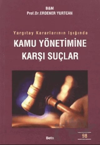 Yargıtay Kararlarının Işığında Kamu Yönetimine Karşı Suçlar – Erdener Yurtcan – Beta Yayınevi kitap kapağı