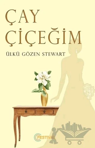 Çay Çiçeğim – Ülkü Gözen Stewart – Festival Yayıncılık kitap kapağı