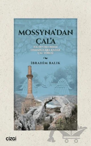 Mossyna’dan Çala/ İlk Devirlerden Osmanlılara Kadar Çal Yöresi – İbrahim Balık – Çizgi Kitabevi Yayınları kitap kapağı