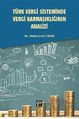 Türk Vergi Sisteminde Vergi Karmaşıklığının Analizi – Muharrem Çakır – Gazi Kitabevi kitap kapağı