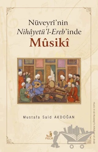 Nüveyri’nin Nihayetü’l-Ereb’inde Musiki – Mustafa Said Akdoğan – Fecr Yayınları kitap kapağı