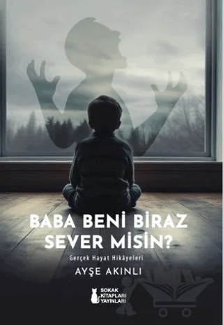 Baba Beni Biraz Sever Misin? – Ayşe Akınlı – Sokak Kitapları Yayınları kitap kapağı