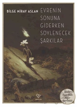 Evrenin Sonuna Giderken Söylenecek Şarkılar – Bilge Miray Aslan – Varlık Yayınları kitap kapağı