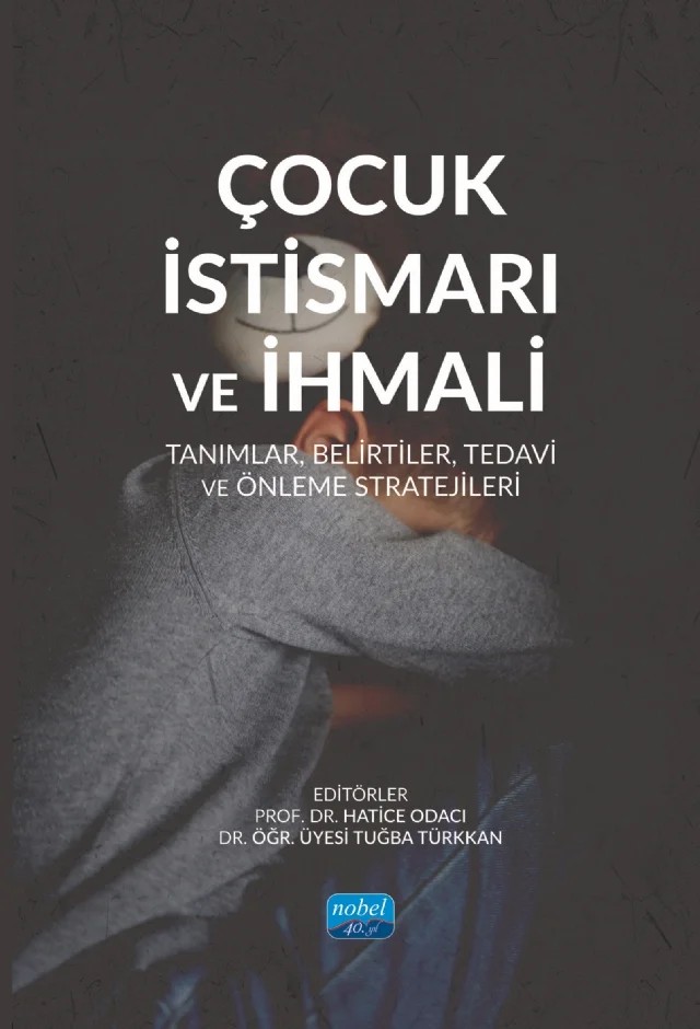 ÇOCUK İSTİSMARI VE İHMALİ - Tanımlar, Belirtiler, Tedavi ve Önleme Stratejileri – Aslıhan Özer, Emine Ülken, Ertuğrul Hatipoğlu, Fadime Üstüner Top, Fatih Aydın, Feridun Kaya, Hatice Odacı, Hüseyin Kağan Zengin, İlknur Yeniçeri, Kenan Bülbül, Nihal Topal, Özge Kınık, Şükrü Özer, Tuğba Türkkan – Nobel Akademik Yayıncılık kitap kapağı