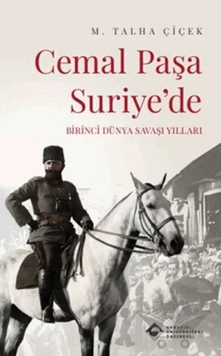 Cemal Paşa Suriye’de: Birinci Dünya Savaşı Yılları – M. Talha Çiçek – Boğaziçi Üniversitesi Yayınevi kitap kapağı