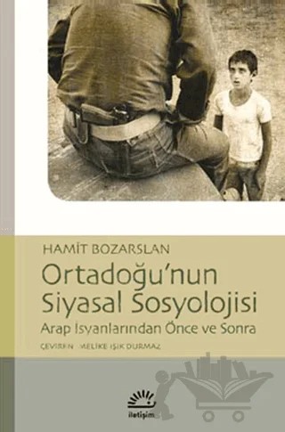 Ortadoğu’nun Siyasal Sosyolojisi – Hamit Bozarslan – İletişim Yayınevi kitap kapağı