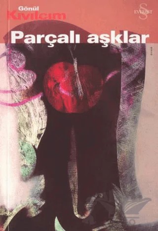Parçalı Aşklar – Gönül Kıvılcım – Everest Yayınları kitap kapağı