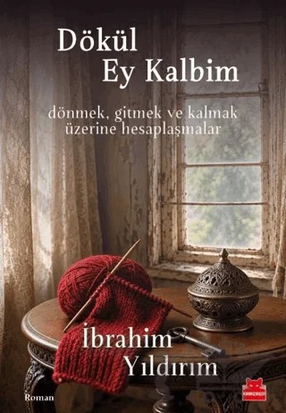 Dökül Ey Kalbim – İbrahim Yıldırım – Kırmızı Kedi Yayınevi kitap kapağı