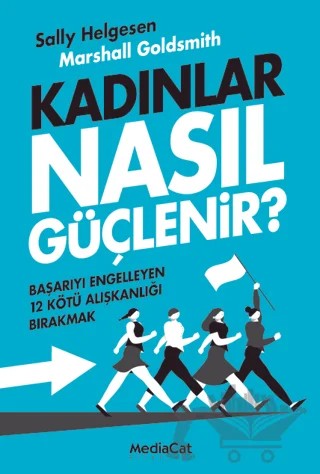 Kadınlar Nasıl Güçlenir? – Sally Helgesen, Marshall Goldsmith – MediaCat Kitapları kitap kapağı