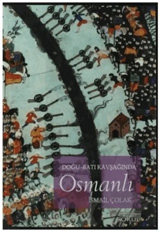 Doğu - Batı Kavşağında Osmanlı – İsmail Çolak – Okul Yayınları kitap kapağı