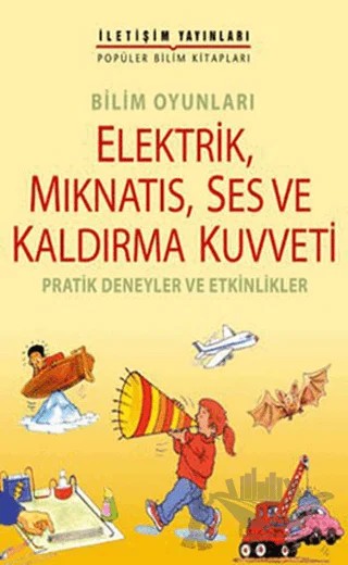 Elektrik, Mıknatıs, Ses ve Kaldırma Kuvveti – Kolektif – İletişim Yayınevi kitap kapağı