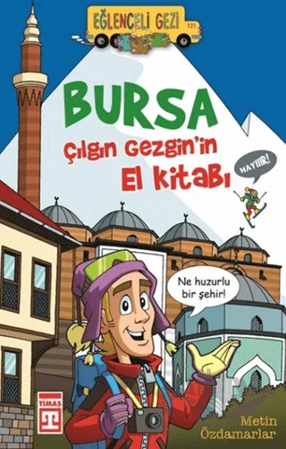 Bursa - Çılgın Gezgin'in El Kitabı – Metin Özdamarlar – Eğlenceli Bilgi Yayınları kitap kapağı