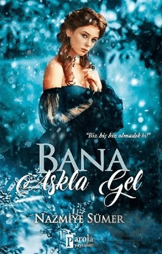 Bana Aşkla Gel – Nazmiye Sümer – Parola Yayınları kitap kapağı