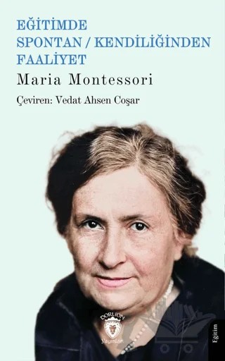 Eğitimde Spontan / Kendiliğinden Faaliyet – Maria Montessori – Dorlion Yayınları kitap kapağı