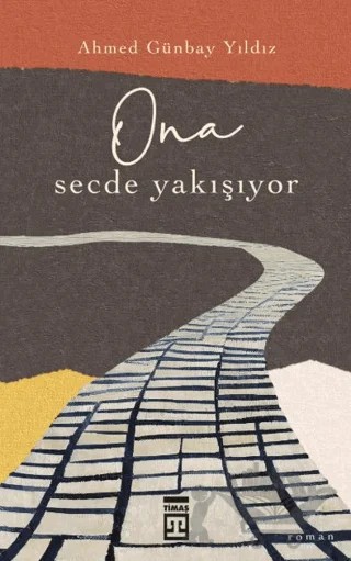 O’na Secde Yakışıyor – Ahmed Günbay Yıldız – Timaş Yayınları kitap kapağı