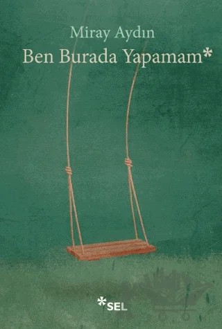 Ben Burada Yapamam – Miray Aydın – Sel Yayıncılık kitap kapağı