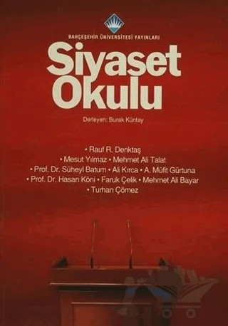 Siyaset Okulu – Ali Kırca, Faruk Çelik, Hasan Köni, Mehmet Ali Bayar, Mehmet Ali Talat, Mesut Yılmaz, Müfit Gürtuna, Rauf Denktaş, Süheyl Batum, Turhan Çömez – Bahçeşehir Üniversitesi Yayınları kitap kapağı