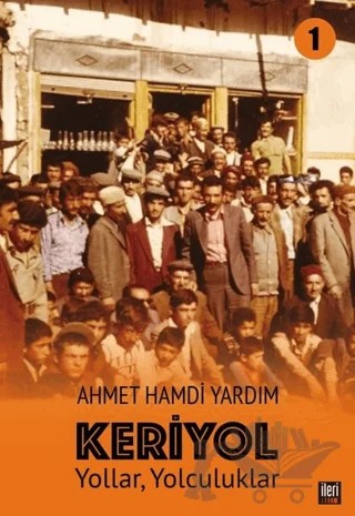 Yollar, Yolculuklar - Keriyol 1 – Ahmet Hamdi Yardım – İleri Yayınları kitap kapağı
