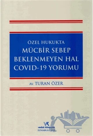 Özel Hukukta Mücbir Sebep Beklenmeyen Hal Covid-19 Yorumu – Turan Özer – Vedat Kitapçılık kitap kapağı