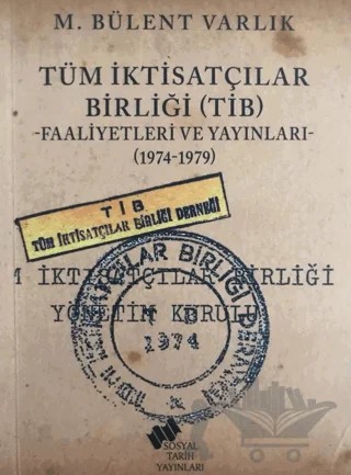 Tüm İktisatçılar Birliği (TİB) Faaliyetleri ve Yayınları – M. Bülent Varlık – Sosyal Tarih Yayınları kitap kapağı