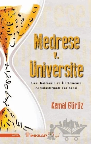 Medrese v. Üniversite: Geri Kalmanın ve İlerlemenin Karşılaştırmalı Tarihçesi – Kemal Gürüz – İnkılap Kitabevi kitap kapağı