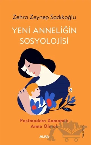 Yeni Anneliğin Sosyolojisi – Zehra Zeynep Sadıkoğlu – Alfa Yayınları kitap kapağı