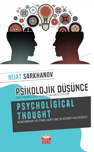 PSİKOLOJİK DÜŞÜNCE Çağdaş Yaşamda İktidar, Toplum ve Otoritenin Rol İstekleri -  PSYCHOLOGİCAL THOUGHT In Contemporary Life Power, Society and the Authority Role Requests – Nijat Sarkhanov – Nobel Bilimsel Eserler kitap kapağı