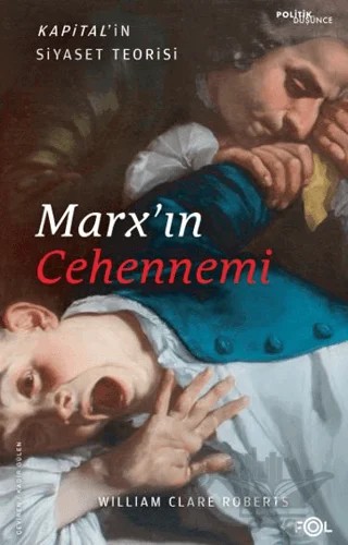 Marx’ın Cehennemi - Kapital’in Siyaset Teorisi – William Clare Roberts – Fol Kitap kitap kapağı