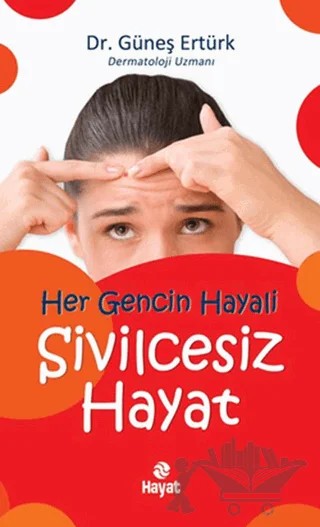 Her Gencin Hayali Sivilcesiz Hayat – Güneş Ertürk – Hayat Yayınları kitap kapağı