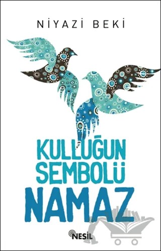 Kulluğun Sembolü Namaz – Niyazi Beki – Nesil Yayınları kitap kapağı