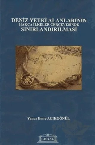 Deniz Yetki Alanlarının Hakça İlkeler Çerçevesinde Sınırlandırılması – Yunus Emre Açıkgönül – Legal Yayıncılık kitap kapağı