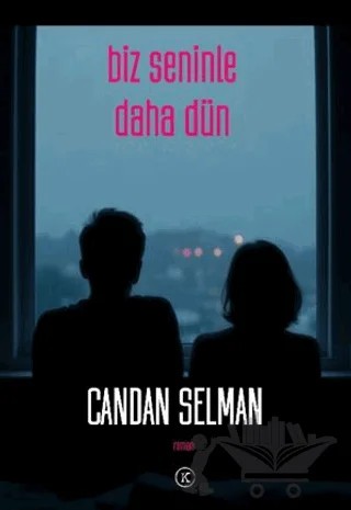 Biz Seninle Daha Dün – Candan Selman – Kafe Kültür Yayıncılık kitap kapağı