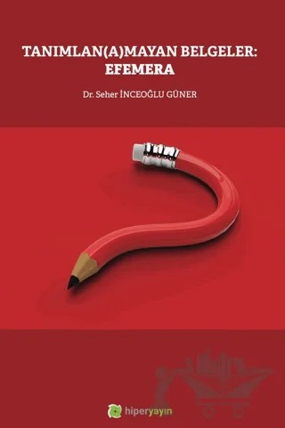 Tanımlan(a)mayan Belgeler: Efemera – Seher İnceoğlu Güner – Hiperlink Yayınları kitap kapağı