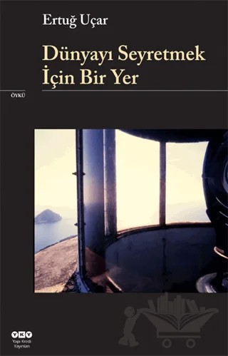 Dünyayı Seyretmek İçin Bir Yer – Ertuğ Uçar – Yapı Kredi Yayınları kitap kapağı