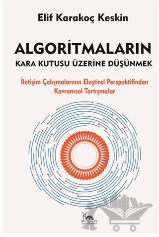 Algoritmaların Kara Kutusu Üzerine Düşünmek – Elif Karakoç Keskin – Sarmal Kitabevi kitap kapağı