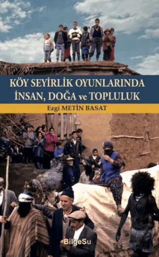 Köy Seyirlik Oyunlarında İnsan, Doğa ve Topluluk – Ezgi Metin Basat – BilgeSu Yayıncılık kitap kapağı
