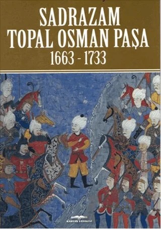 Sadrazam Topal Osman Paşa 1663-1733 – Akif Poroy – Kastaş Yayınları kitap kapağı